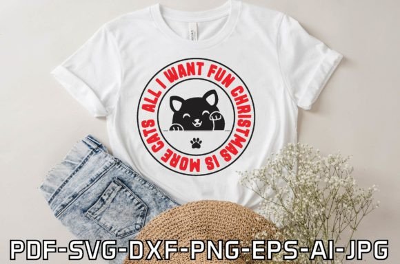 All I Want Fun Christmas is More Cats Graphics & T-Shirt Designs