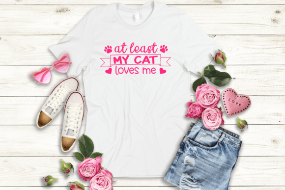 At Least My Cat Loves Me: Graphics & T-Shirt Designs