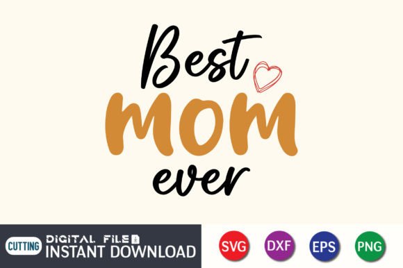 Best Mom Ever Mothers Day T-Shirt Graphics for Crafts