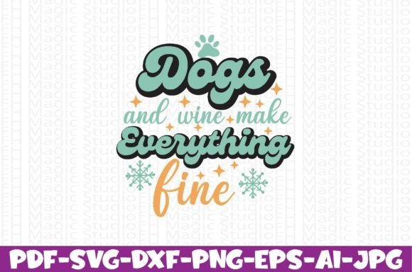 Dogs and Wine Make Everything Fine: Graphics for T-Shirt Designs