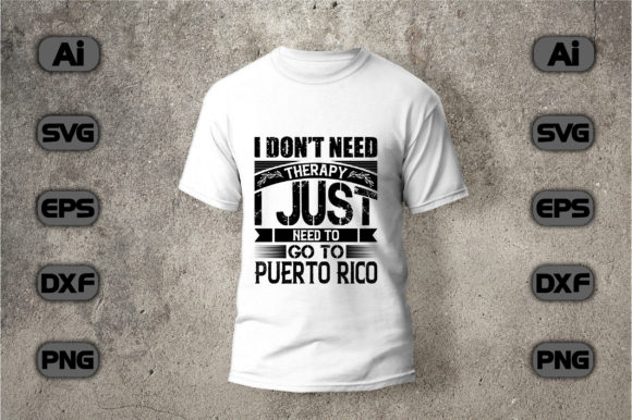 I Just Need to Go to Puerto Rico: T-Shirt Designs & Graphics