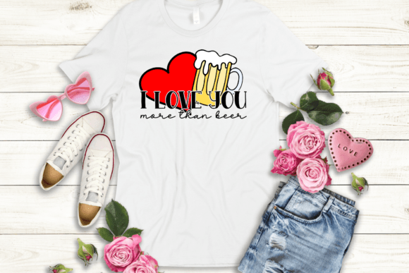 I Love You More Than Beer Graphics and T-Shirt Designs Review