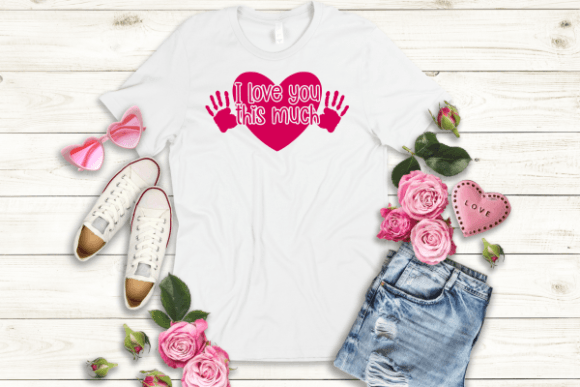 I Love You This Much: Graphics for T-Shirt Designs