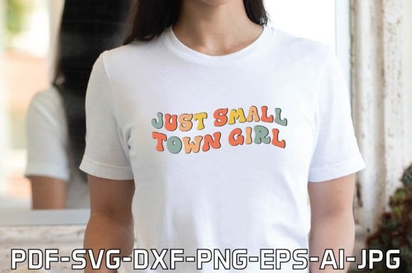 Just Small Town Girl Graphics for T-Shirt Designs