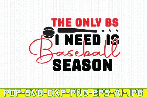 The Only BS I Need Is Baseball Season Graphics for T-Shirt Designs