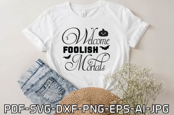 Welcome Foolish Mortals Graphics for T‑Shirt Designs