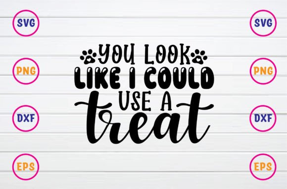 You Look Like I Could Use a Treat Graphics